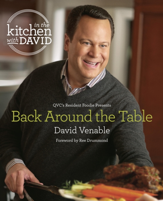 Back Around the Table: An &quote;In the Kitchen with David&quote; Cookbook from QVC's Resident Foodie
