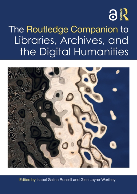 Routledge Companion to Libraries, Archives, and the Digital Humanities