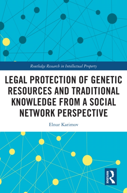 Legal Protection of Genetic Resources and Traditional Knowledge from a Social Network Perspective