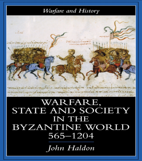 Warfare, State And Society In The Byzantine World 565-1204
