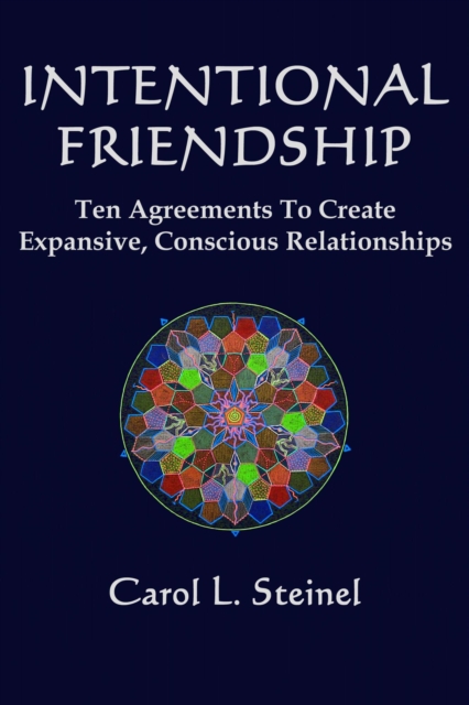 Intentional Friendship: Ten Agreements to Create Expansive, Conscious Relationships