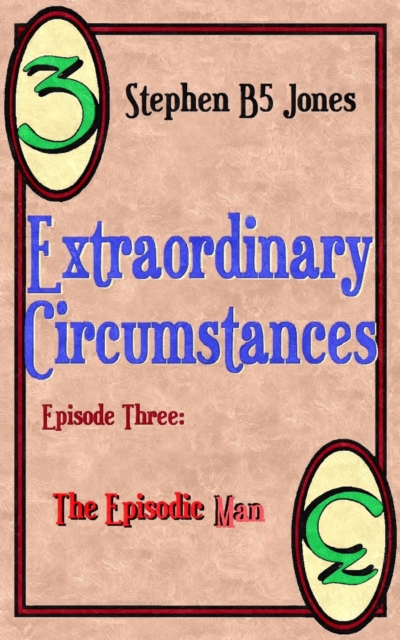 Extraordinary Circumstances: 3 The Episodic Man