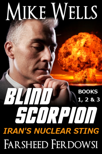 Blind Scorpion: Iran's Nuclear Sting, Books 1, 2 & 3