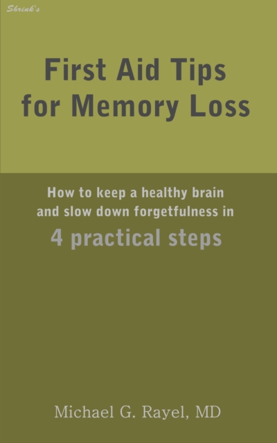 First Aid Tips for Memory Loss: How to keep a healthy brain and slow down forgetfulness in 4 practical steps