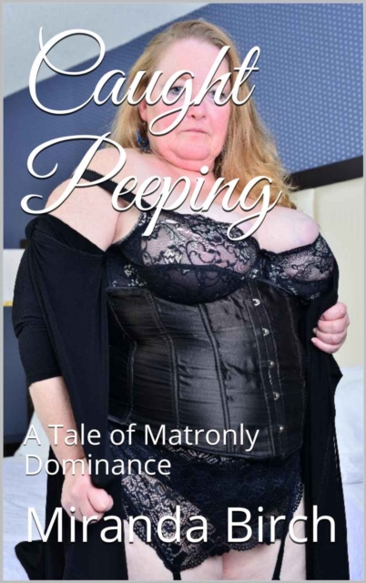 Caught Peeping: A Tale of Matronly Dominance