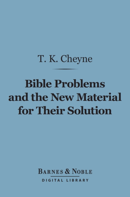 Bible Problems and the New Material for Their Solution (Barnes & Noble Digital Library)