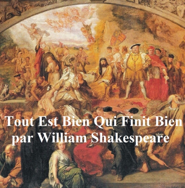 Tout Est Bien Qui Finit Bien (All's Well that Ends Well, in French)