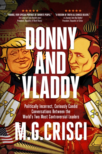 Donny and Vladdy: Politically-Incorrect, Curiously Candid Conversations Between the World's Two Most Controversial Leaders