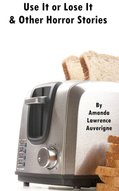 Use It or Lose It & Other Horror Stories