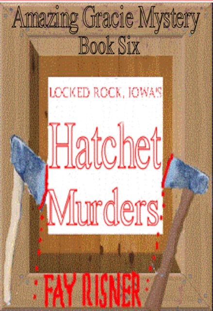 Locked Rock, Iowa's Hatchet Murders-book 6-Amazing Gracie Mystery Series