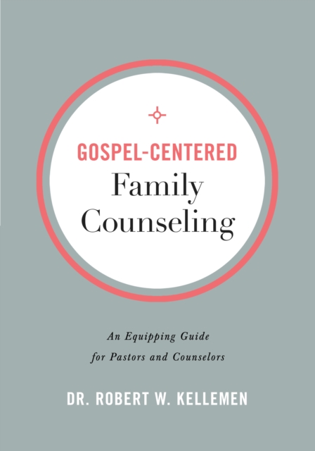 Gospel-Centered Family Counseling