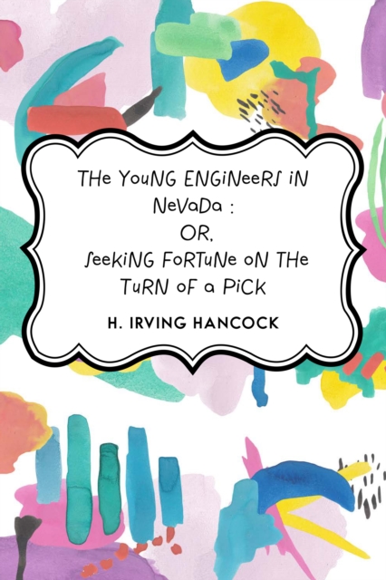 Young Engineers in Nevada : Or, Seeking Fortune on the Turn of a Pick