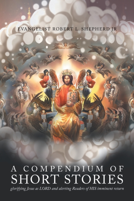 Compendium of short stories glorifying Jesus as LORD and alerting Readers of HIS imminent return
