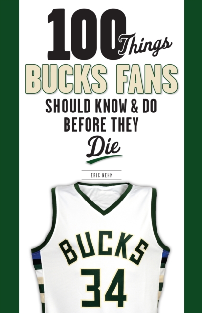 100 Things Bucks Fans Should Know & Do Before They Die