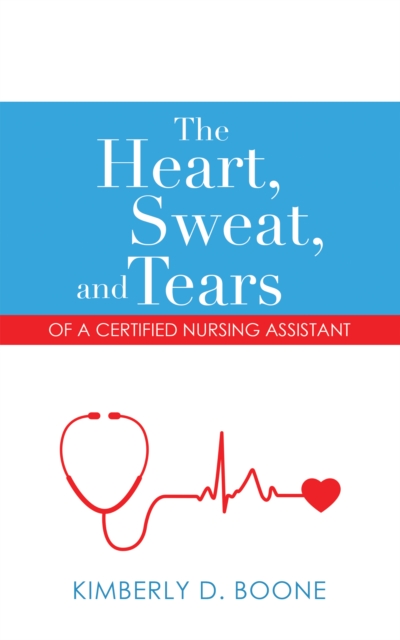 Heart, Sweat, and Tears of a Certified Nursing Assistant