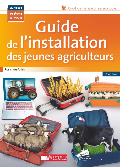 Guide de l'installation des jeunes agriculteurs - 6e edition