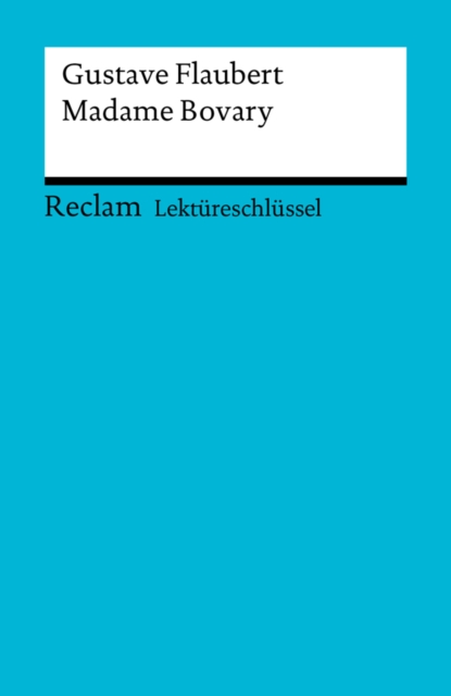 Lektüreschlüssel. Gustave Flaubert: Madame Bovary
