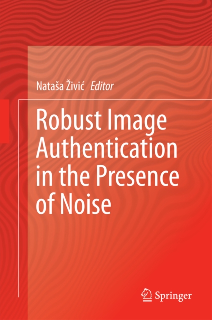 Robust Image Authentication in the Presence of Noise