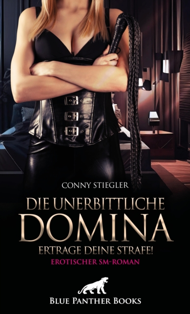 Die unerbittliche Domina - Ertrage deine Strafe! | Erotischer SM-Roman
