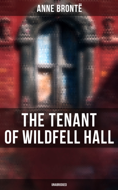 The Tenant of Wildfell Hall (Unabridged) : A Romance Novel