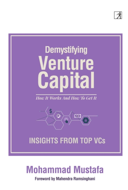 Demystifying Venture Capital : How It Works and How to Get It