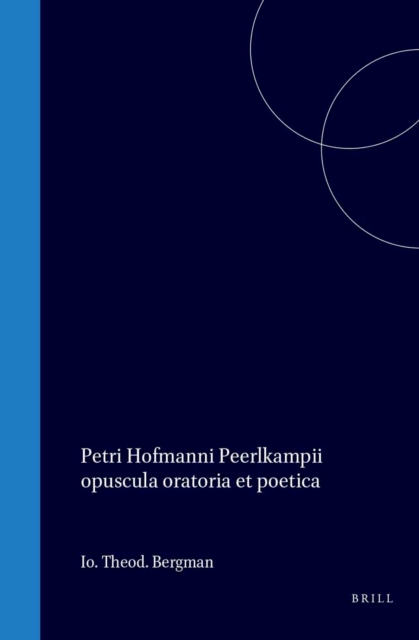 Petri Hofmanni Peerlkampii opuscula oratoria et poetica