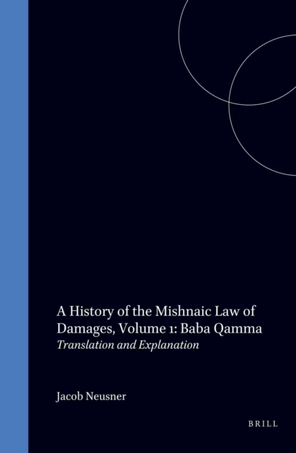 History of the Mishnaic Law of Damages, Volume 1: Baba Qamma