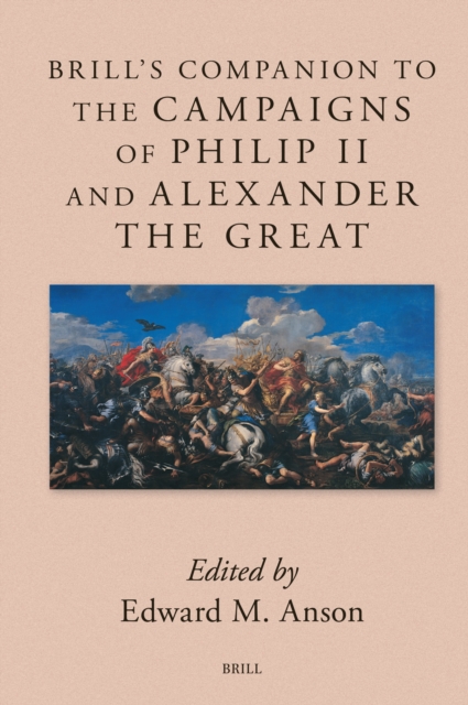 Brill's Companion to the Campaigns of Philip II and Alexander the Great
