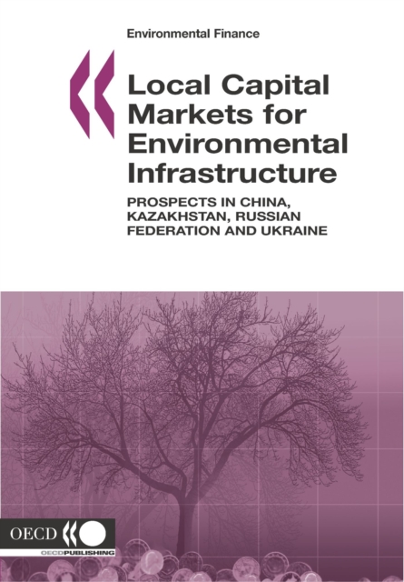 Environmental Finance Local Capital Markets for Environmental Infrastructure Prospects in China, Kazakhstan, Russian Federation and Ukraine