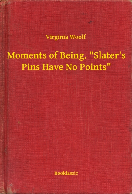 Moments of Being. "e;Slater's Pins Have No Points"e;