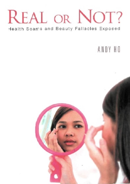 Real Or Not? Health Scams And Beauty Fallacies Exposed