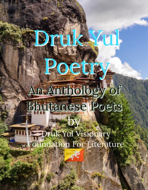 Druk Yul Poetry: An Anthology of Bhutanese Poets