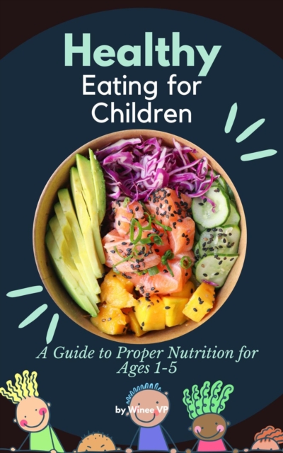&quote;Healthy Eating for Children: A Guide to Proper Nutrition for Ages 1-5&quote;
