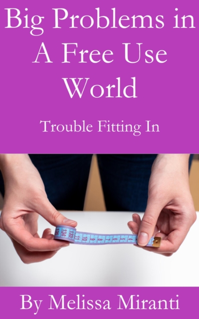 Big Problems in a Free Use World: Trouble Fitting In