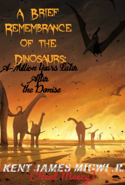 Brief Remembrance of the Dinosaurs: A-Million Years Later after the Demise