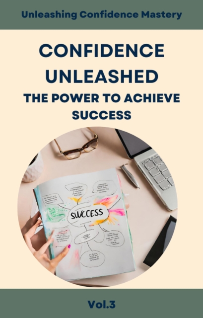 Confidence Unleashed: The Power to Achieve Success