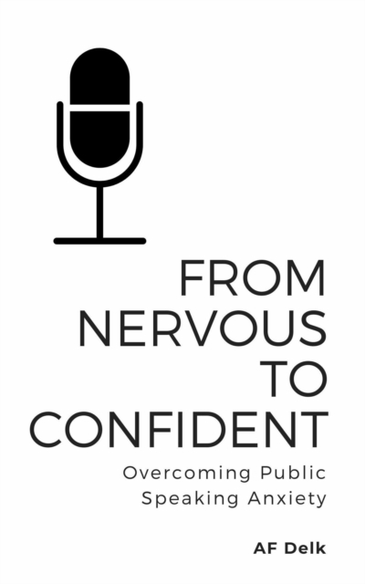 From Nervous to Confident: Overcoming Public Speaking Anxiety