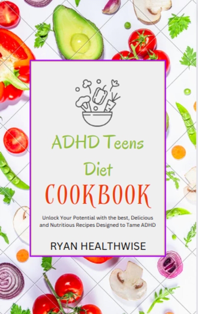 ADHD Teens Diet Cookbook