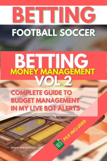 Betting Football Soccer Betting Money Management vol 2: Complete Guide to Budget Management in my Live bot Alerts