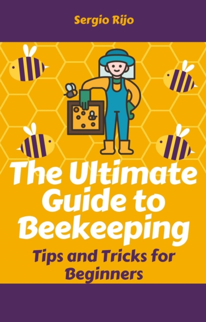 Ultimate Guide to Beekeeping: Tips and Tricks for Beginners