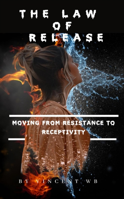 Law Of Release:  Moving From Resistance To Receptivity