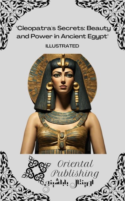 Cleopatra's Secrets Beauty and Power in Ancient Egypt