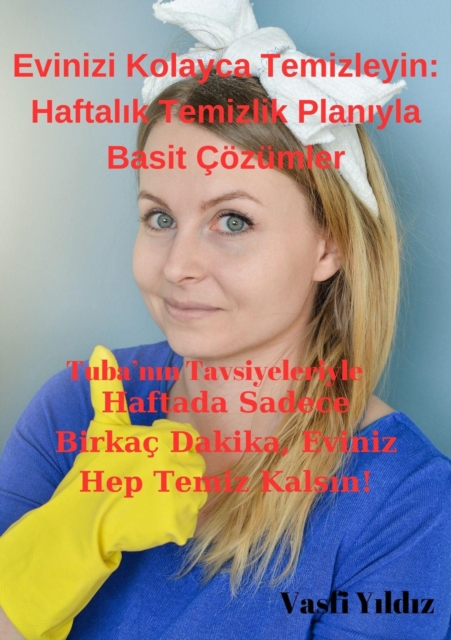 Evinizi Kolayca Temizleyin: Haftalik Temizlik Planiyla Basit Cozumler