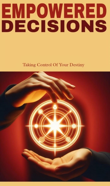 Empowered decisions: taking control of your destiny