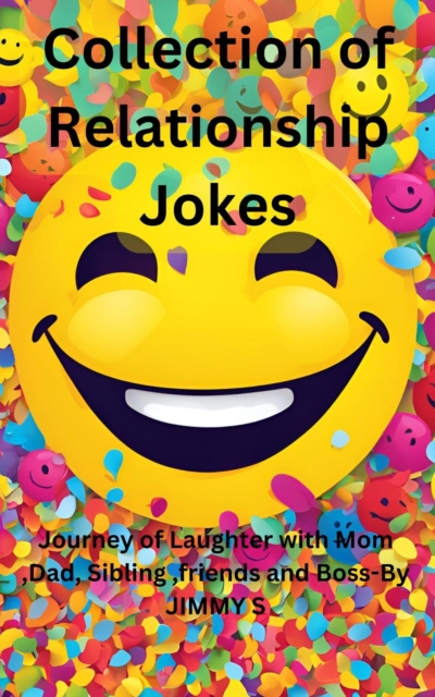 Collection of Relationship Jokes -  Journey of Laughter with Mom ,Dad, Sibling ,friends and Boss