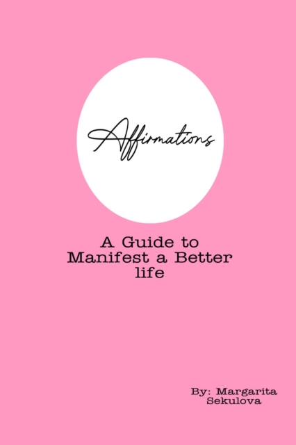 Affirmations: A Guide to Manifesting a Better life