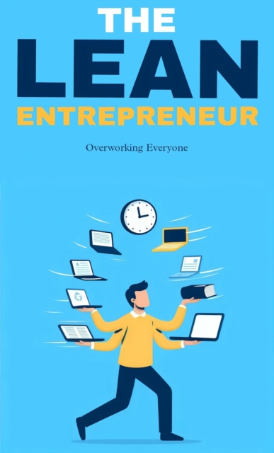 lean entrepreneur: overworking everyone