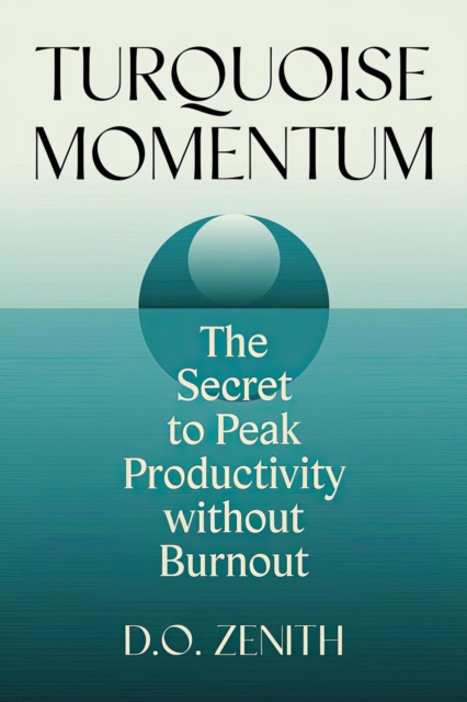 Turquoise Momentum: The Secret to Peak Productivity Without Burnout