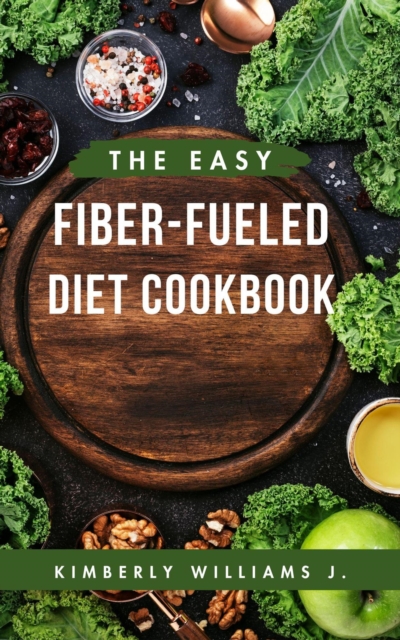 Easy Fiber-Fueled Diet Cookbook