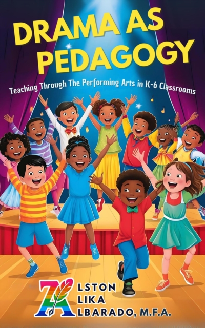 Drama as Pedagogy: Teaching Through the Performing Arts in K-6 Classrooms